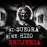 MI SUEGRA ME HIZO BRUJERÍA | RELATOS DE BRUJERÍA | RELATOS Y LEYENDAS DE TERROR