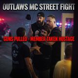 Outlaws MC Street Fight Guns Pulled Member Taken Hostage