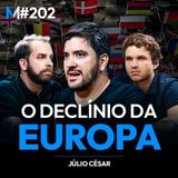 #202 | A HISTÓRIA POR TRÁS DO INÍCIO DO FIM DA EUROPA
