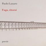 Paolo Lanaro "Fuga, ritorni"