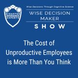 #224: The Cost of Unproductive Employees Is More Than You Think