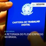 Editorial: A retomada do pleno emprego no Brasil
