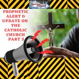 Episode #27 - Prophetic Update on the Catholic Church Part 3