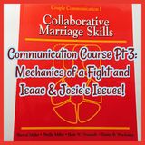 Communication Course Pt 3: Mechanics of a Fight and Isaac & Josie's Issues!