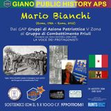 Mario BIANCHI dai GAP (Gruppi di Azione Patriottica) V zona al Gruppo di Combattimento Friuli. LA VOCE DEI PROTAGONISTI