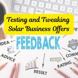Day 16: Feedback Loop - Testing and Tweaking Solar Business Offers