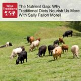545: The Nutrient Gap: Why Traditional Diets Nourish Us More With Sally Fallon Morell