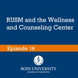 Episode 16 - RUSM and the Wellness and Counseling Center