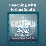The Grateful Artist Podcast - Coaching with Joshua Smith