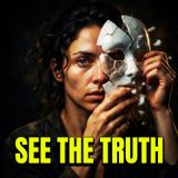 Stop Being Fooled: The Brutal Truth About Seeing People Clearly