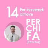 14. Per incontrarti altrove