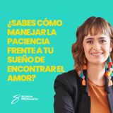 EPISODIO 136_¿Sabes cómo manejar la paciencia frente a tu sueño de encontrar el amor?