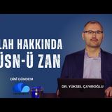 ALLAH (cc) HAKKINDA HÜSN-Ü ZAN - Dr.Yüksel  ÇAYIROĞLU İLE DİNÎ GÜNDEM