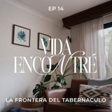 Ep. 14 La frontera del tabernáculo - Majo y Dan - Vida Encontré podcast