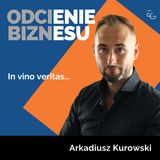 Arkadiusz Kurowski - In vino veritas ...