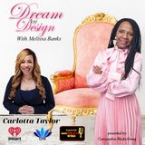 DREAM BY DESIGN with Melissa Banks welcomes Carlotta Taylor