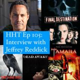 Ep 105: Interview w/Jeffrey Reddick, Creator of "Final Destination" & Horror Writer/Director