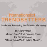 Molson Coors’ Brad Feinberg Shares the Significance of “Doing Things Worth Talking About”…