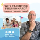 Why Parenting Feels So Hard (And How to Make It Easier)