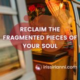 Reclaim the fragmented pieces of your soul