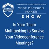 #256: Is Your Team Multitasking to Survive Your Videoconference Meetings?