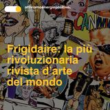 Frigidaire: la più rivoluzionaria rivista d’arte del mondo