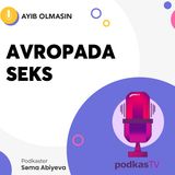 Avropada seks | Ayıb olmasın #4 | Səma Abiyeva