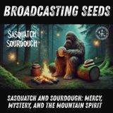Sasquatch and Sourdough: Mercy, Mystery, and the Mountain Spirit