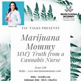 TSC Talks! MMJ Mystery Minimized with Marijuana Mommy! Jessie Gill~Cannabis Nurse, Educator & Advocate