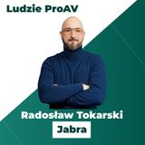 Na sam koniec wszyscy jesteśmy klientami | Radosław Tokarski | Ludzie ProAV