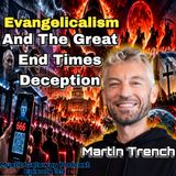 Evangelicalism and the Great End Times Deception with Martin Trench