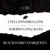 Episódio 33 - Uma Conversa com Alberto Gonçalves - Pt.1