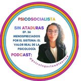 EP36 Menospreciados por el sistema: El valor real de la psicología