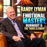 Beyond Success: Randy Lyman on Emotional Mastery, Burnout & The Third Element
