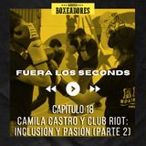 Presente E18.- Camila Castro y Club Riot: Inclusión y Pasión (Parte 2)