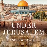 Andrew Lawler – Beneath Jerusalem