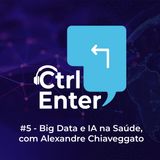 CTRL ENTER #05 | Big Data e AI em Saúde, com Alexandre Chiavegatto