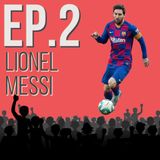 Episode 2: The Rise of Lionel Messi