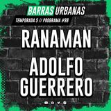 BARRAS URBANAS 5X09 - Ranaman y Adolfo Guerrero (Episodio 98)