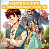 NIENTE DI NIENTE (IL PRINCIPE E IL GIGANTE CATTIVO) - Fiaba Popolare per Bambini