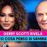 Gerry Scotti, La Rivelazione: Ecco Cosa Penso Di Samira Lui!