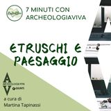 7 minuti su Etruschi e paesaggio
