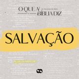 SALVAÇÃO // Série: O que a bíblia diz // Pr. Gustavo Rosaneli