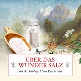 Über das Wunder Salz – mit Archäologe Hans Reschreiter und Mediziner Hans Gasperl – #44
