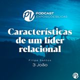 Características de um líder relacional - 3 João - Filipe Santos