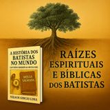 Raízes Espirituais e Bíblicas dos Batistas
