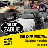 Stop Cham Warszawa: Dziś pieszy w mieście jest nikim