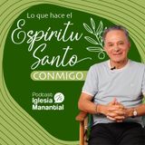 Lo que hace el Espirítu Santo conmigo I Pastor Eduardo Cañas