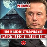 Elon Musk, Mistero Delle Piramidi: Spaventosa Scoperta Sugli Egizi!