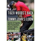 Books on Sports: Author Dr. Jonathan Gelber Tiger Woods's Back and Tommy John's Elbow: Injuries and Tragedies That Transformed Careers